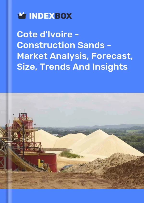 Report Cote d'Ivoire - Construction Sands - Market Analysis, Forecast, Size, Trends and Insights for 499$