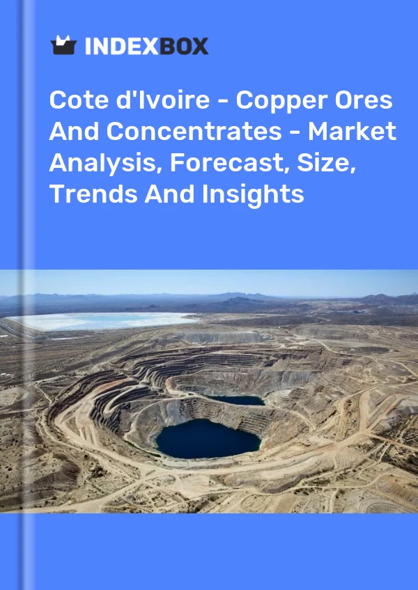 Report Cote d'Ivoire - Copper Ores and Concentrates - Market Analysis, Forecast, Size, Trends and Insights for 499$