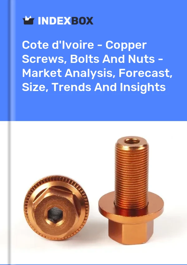 Report Cote d'Ivoire - Copper Screws, Bolts and Nuts - Market Analysis, Forecast, Size, Trends and Insights for 499$