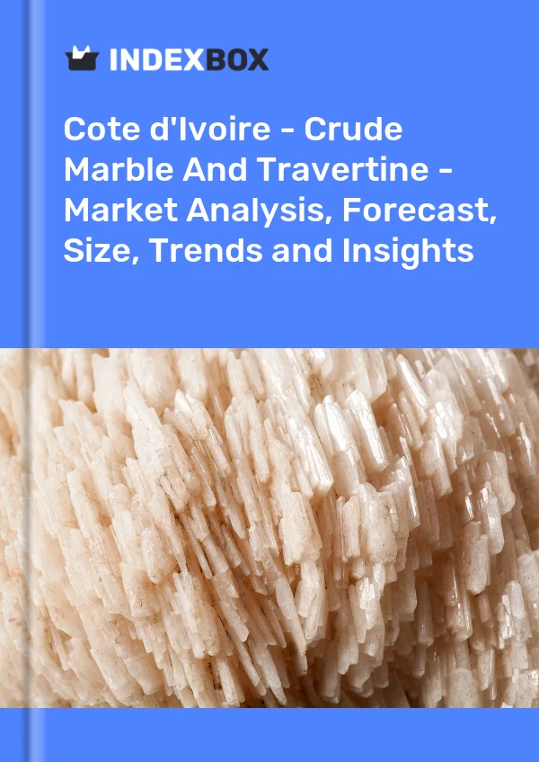 Report Cote d'Ivoire - Crude Marble and Travertine - Market Analysis, Forecast, Size, Trends and Insights for 499$