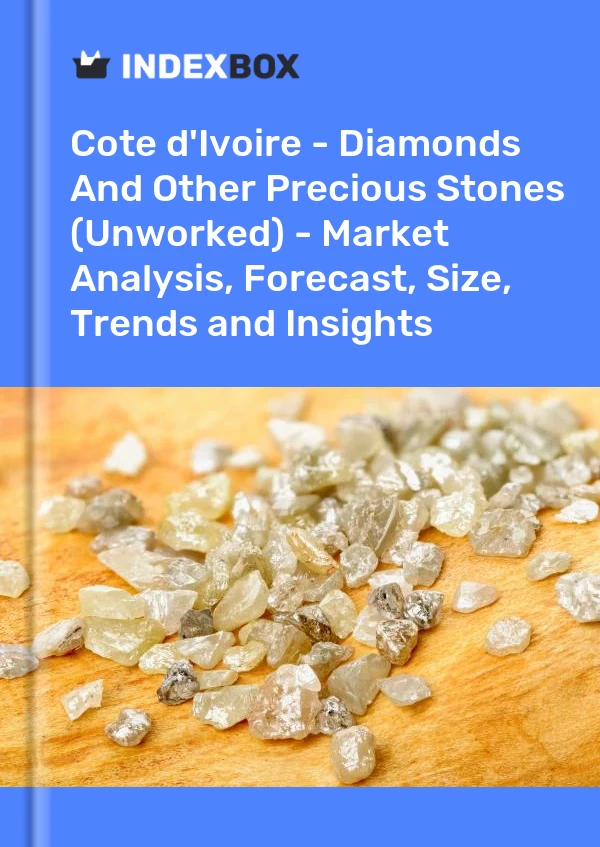 Report Cote d'Ivoire - Diamonds and Other Precious Stones (Unworked) - Market Analysis, Forecast, Size, Trends and Insights for 499$