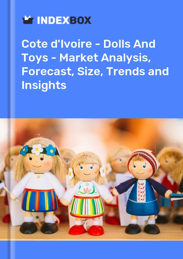 Report Cote d'Ivoire - Dolls and Toys - Market Analysis, Forecast, Size, Trends and Insights for 499$