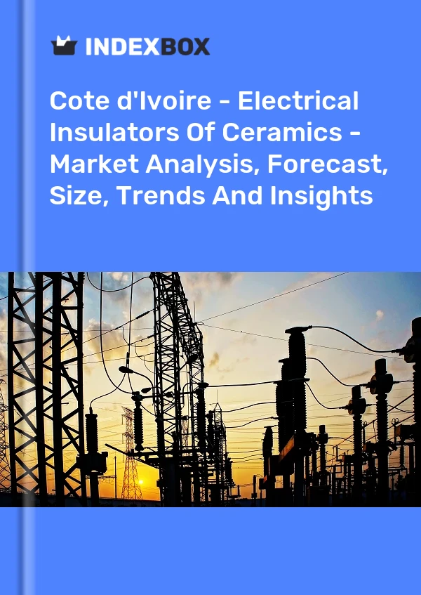 Report Cote d'Ivoire - Electrical Insulators of Ceramics - Market Analysis, Forecast, Size, Trends and Insights for 499$