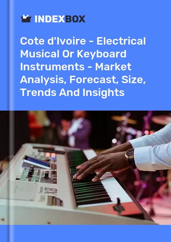 Report Cote d'Ivoire - Electrical Musical or Keyboard Instruments - Market Analysis, Forecast, Size, Trends and Insights for 499$