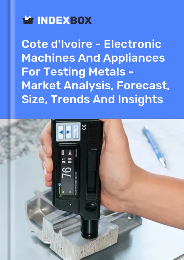Report Cote d'Ivoire - Electronic Machines and Appliances for Testing Metals - Market Analysis, Forecast, Size, Trends and Insights for 499$