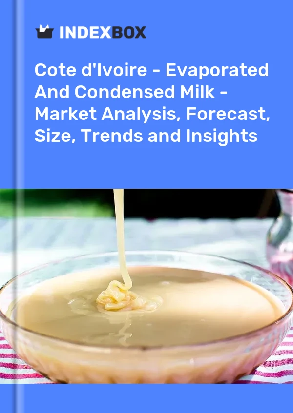 Report Cote d'Ivoire - Evaporated and Condensed Milk - Market Analysis, Forecast, Size, Trends and Insights for 499$