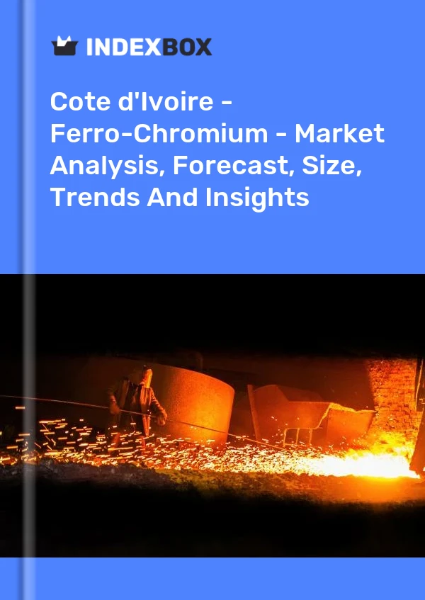 Report Cote d'Ivoire - Ferro-Chromium - Market Analysis, Forecast, Size, Trends and Insights for 499$