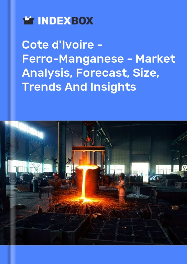 Report Cote d'Ivoire - Ferro-Manganese - Market Analysis, Forecast, Size, Trends and Insights for 499$