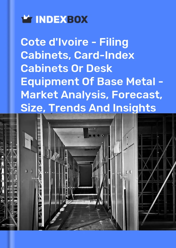 Report Cote d'Ivoire - Filing Cabinets, Card-Index Cabinets or Desk Equipment of Base Metal - Market Analysis, Forecast, Size, Trends and Insights for 499$