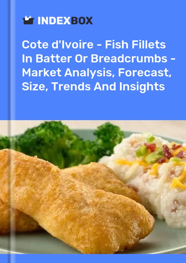 Report Cote d'Ivoire - Fish Fillets in Batter or Breadcrumbs - Market Analysis, Forecast, Size, Trends and Insights for 499$
