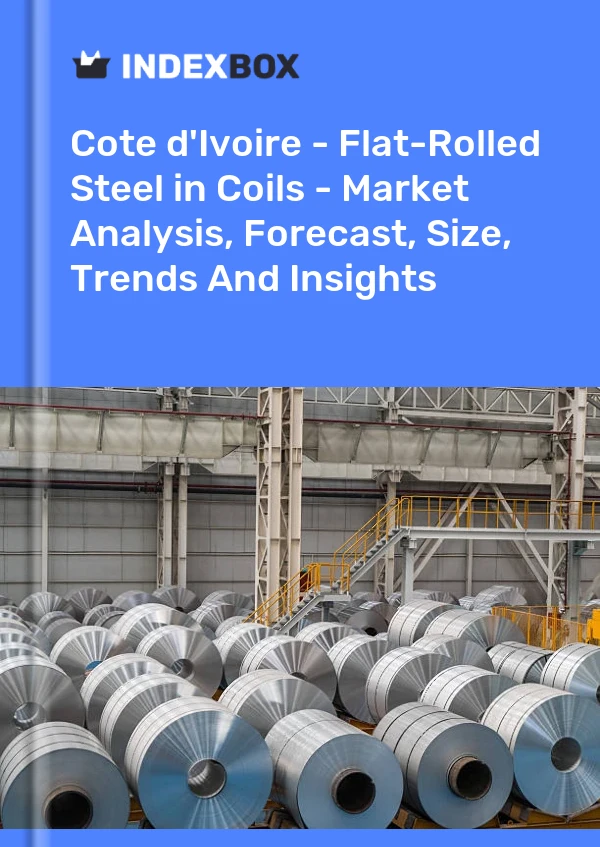 Report Cote d'Ivoire - Flat-Rolled Steel in Coils - Market Analysis, Forecast, Size, Trends and Insights for 499$