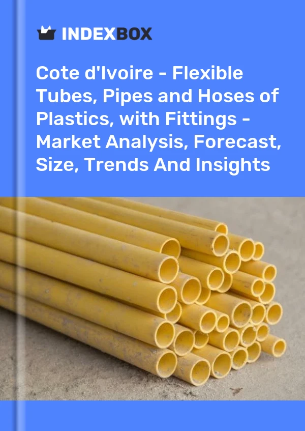 Report Cote d'Ivoire - Flexible Tubes, Pipes and Hoses of Plastics, with Fittings - Market Analysis, Forecast, Size, Trends and Insights for 499$