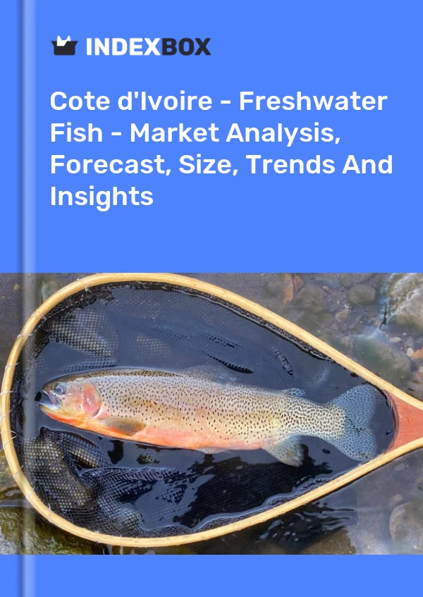 Report Cote d'Ivoire - Freshwater Fish - Market Analysis, Forecast, Size, Trends and Insights for 499$