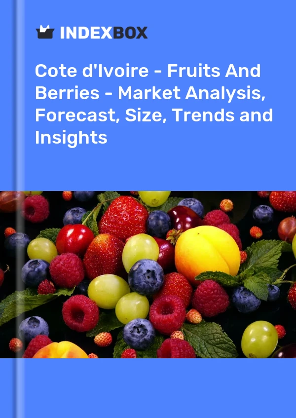 Report Cote d'Ivoire - Fruits and Berries - Market Analysis, Forecast, Size, Trends and Insights for 499$