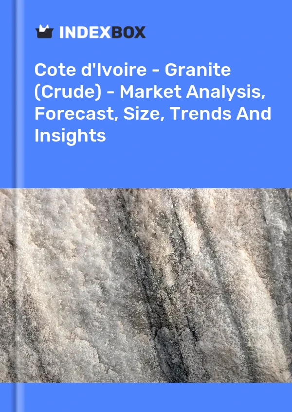 Report Cote d'Ivoire - Granite (Crude) - Market Analysis, Forecast, Size, Trends and Insights for 499$