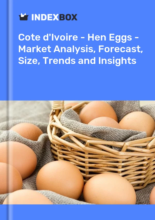 Report Cote d'Ivoire - Hen Eggs - Market Analysis, Forecast, Size, Trends and Insights for 499$