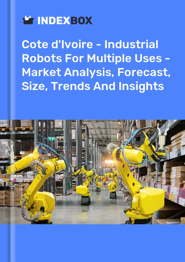 Report Cote d'Ivoire - Industrial Robots for Multiple Uses - Market Analysis, Forecast, Size, Trends and Insights for 499$