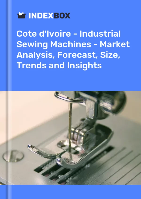 Report Cote d'Ivoire - Industrial Sewing Machines - Market Analysis, Forecast, Size, Trends and Insights for 499$