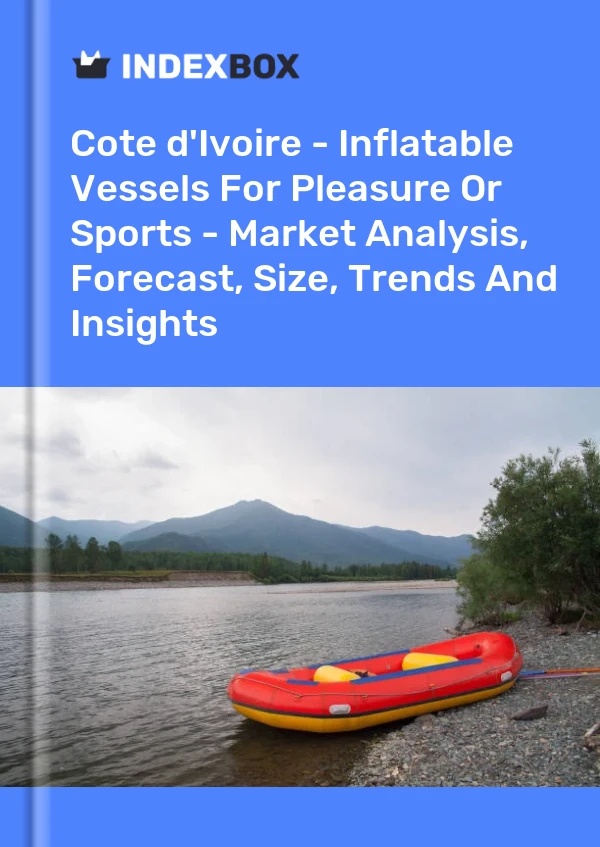 Report Cote d'Ivoire - Inflatable Vessels for Pleasure or Sports - Market Analysis, Forecast, Size, Trends and Insights for 499$