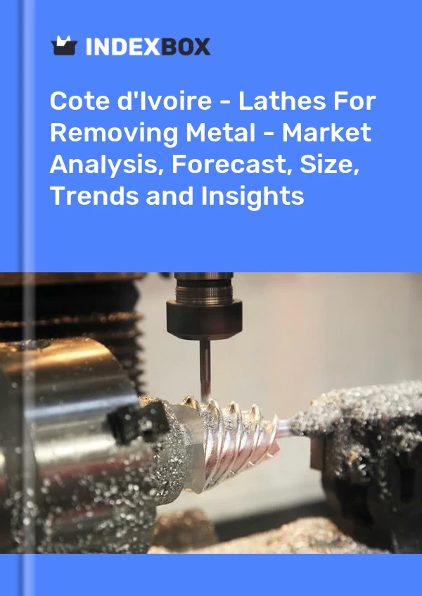 Report Cote d'Ivoire - Lathes for Removing Metal - Market Analysis, Forecast, Size, Trends and Insights for 499$