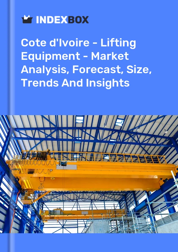 Report Cote d'Ivoire - Lifting Equipment - Market Analysis, Forecast, Size, Trends and Insights for 499$