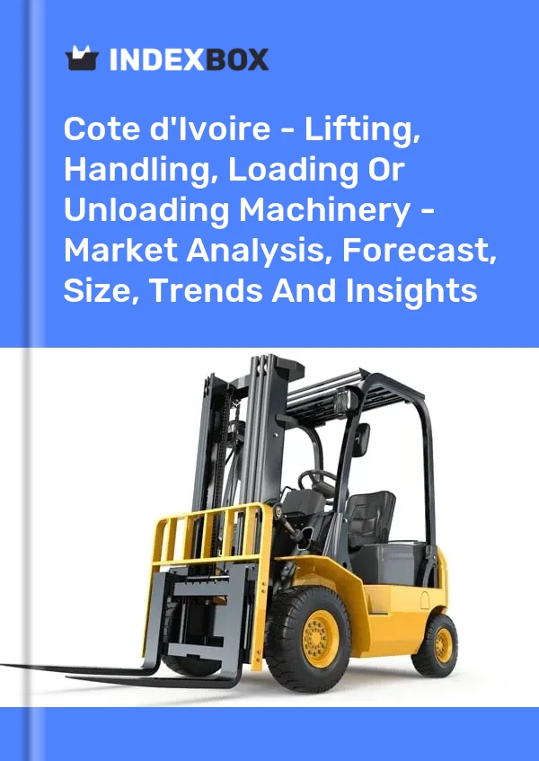 Report Cote d'Ivoire - Lifting, Handling, Loading or Unloading Machinery - Market Analysis, Forecast, Size, Trends and Insights for 499$