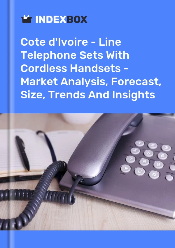 Report Cote d'Ivoire - Line Telephone Sets With Cordless Handsets - Market Analysis, Forecast, Size, Trends and Insights for 499$