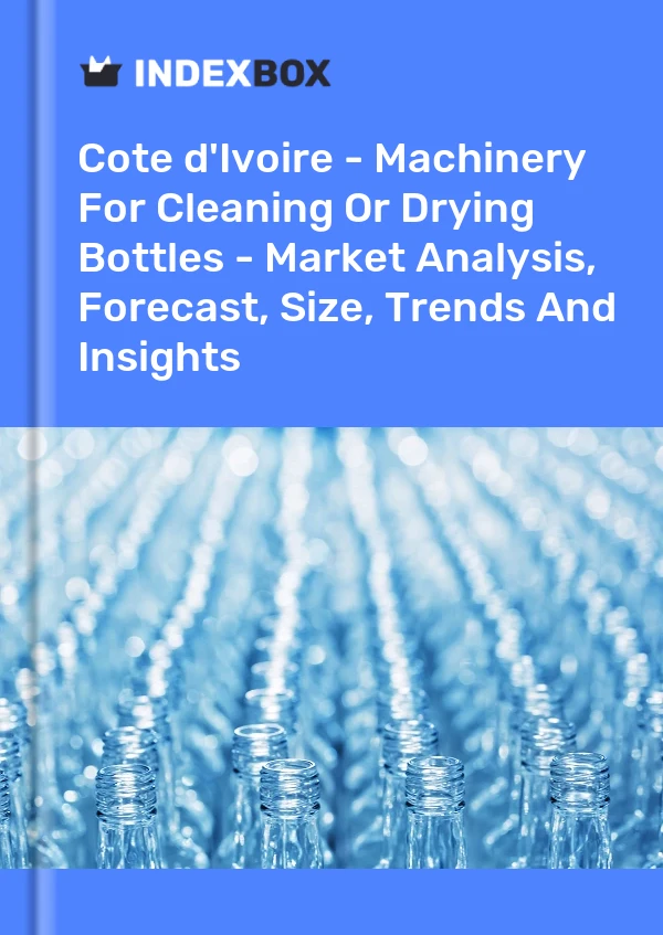 Report Cote d'Ivoire - Machinery for Cleaning or Drying Bottles - Market Analysis, Forecast, Size, Trends and Insights for 499$