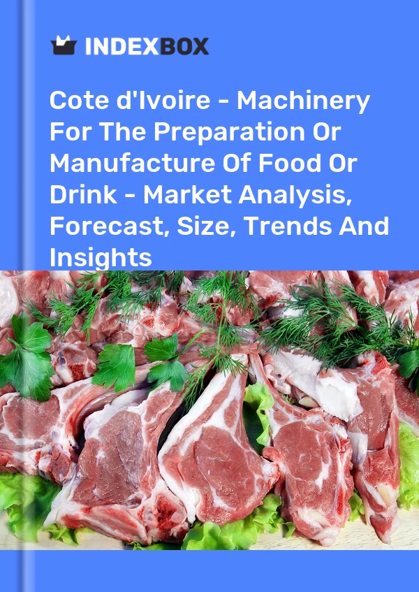 Report Cote d'Ivoire - Machinery for the Preparation or Manufacture of Food or Drink - Market Analysis, Forecast, Size, Trends and Insights for 499$