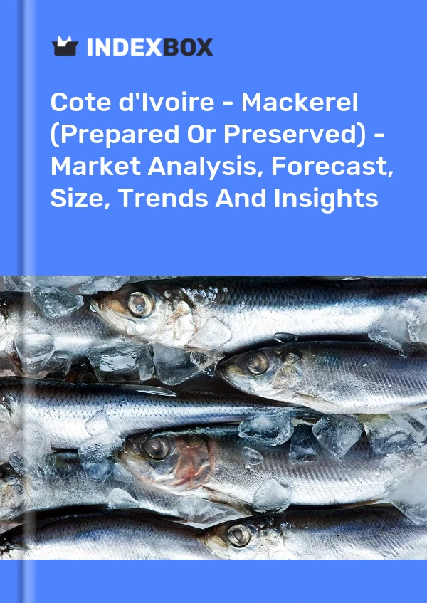 Report Cote d'Ivoire - Mackerel (Prepared or Preserved) - Market Analysis, Forecast, Size, Trends and Insights for 499$