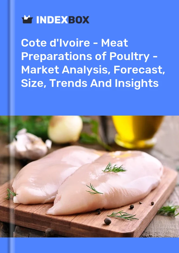 Report Cote d'Ivoire - Meat Preparations of Poultry - Market Analysis, Forecast, Size, Trends and Insights for 499$