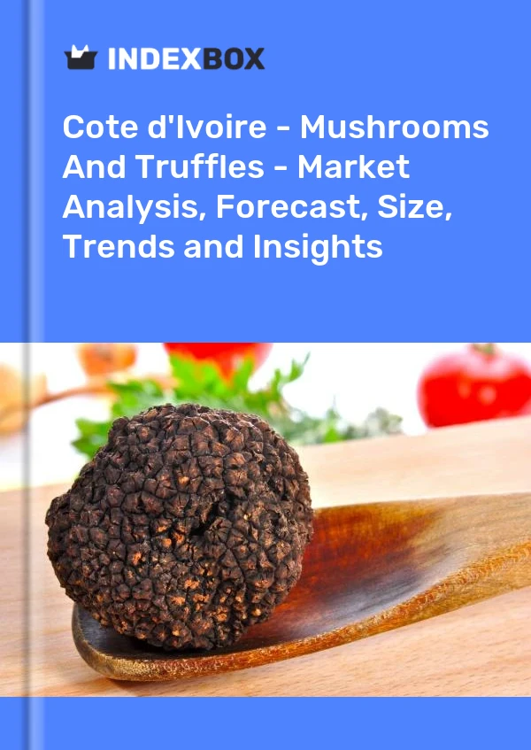 Report Cote d'Ivoire - Mushrooms and Truffles - Market Analysis, Forecast, Size, Trends and Insights for 499$