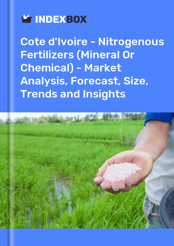 Report Cote d'Ivoire - Nitrogenous Fertilizers (Mineral or Chemical) - Market Analysis, Forecast, Size, Trends and Insights for 499$
