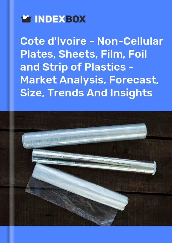 Report Cote d'Ivoire - Non-Cellular Plates, Sheets, Film, Foil and Strip of Plastics - Market Analysis, Forecast, Size, Trends and Insights for 499$