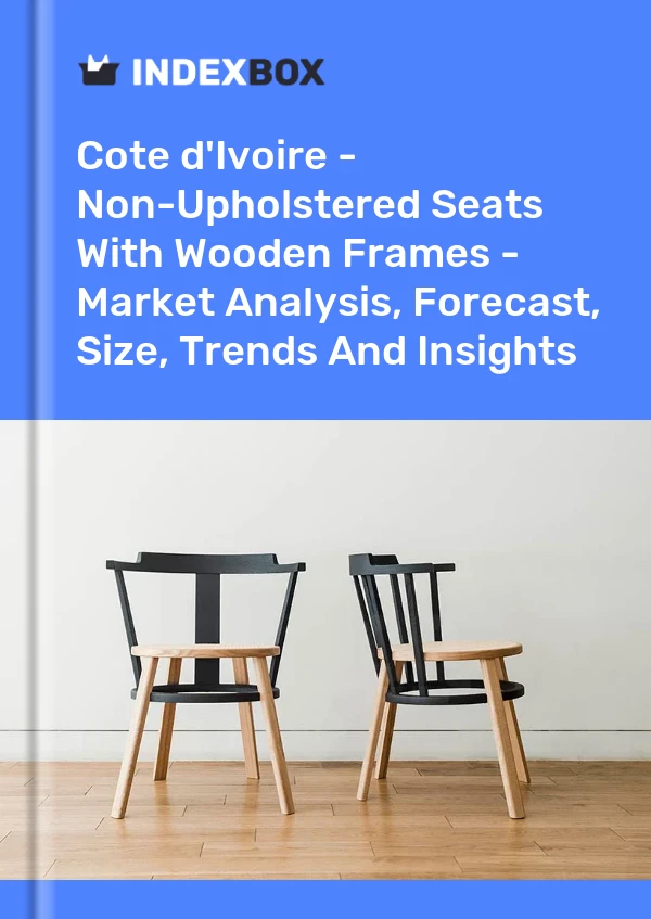 Report Cote d'Ivoire - Non-Upholstered Seats With Wooden Frames - Market Analysis, Forecast, Size, Trends and Insights for 499$