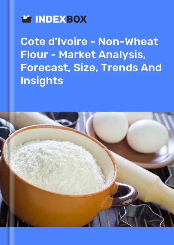 Report Cote d'Ivoire - Non-Wheat Flour - Market Analysis, Forecast, Size, Trends and Insights for 499$