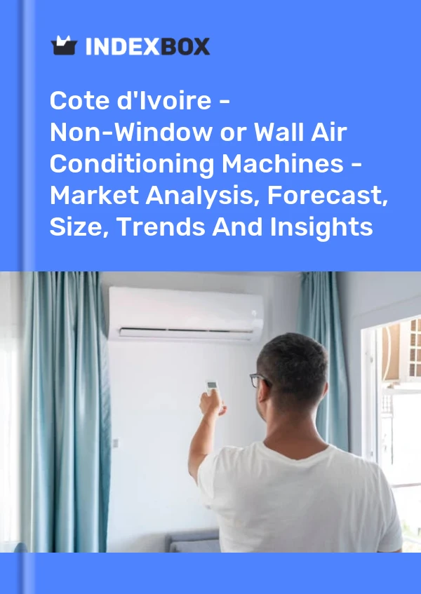 Report Cote d'Ivoire - Non-Window or Wall Air Conditioning Machines - Market Analysis, Forecast, Size, Trends and Insights for 499$