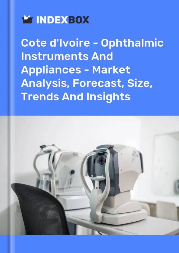 Report Cote d'Ivoire - Ophthalmic Instruments and Appliances - Market Analysis, Forecast, Size, Trends and Insights for 499$