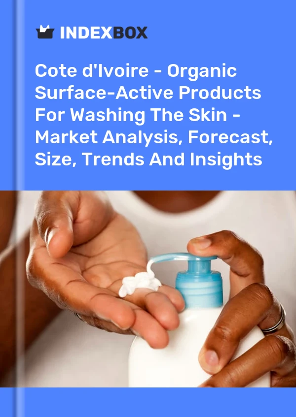 Report Cote d'Ivoire - Organic Surface-Active Products for Washing the Skin - Market Analysis, Forecast, Size, Trends and Insights for 499$