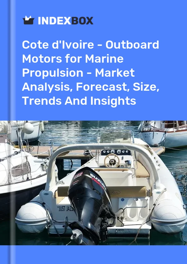 Report Cote d'Ivoire - Outboard Motors for Marine Propulsion - Market Analysis, Forecast, Size, Trends and Insights for 499$
