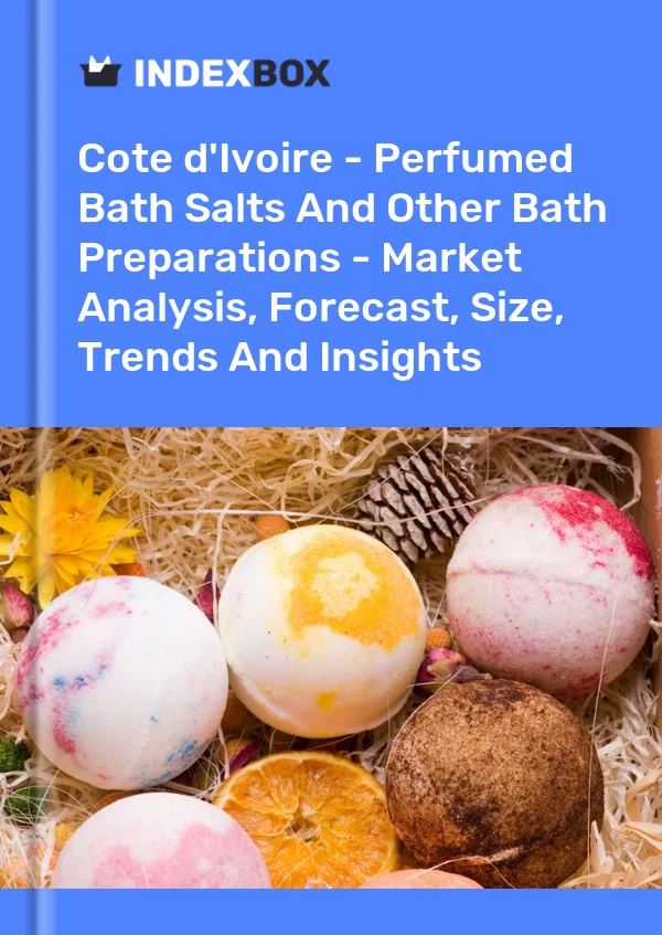 Report Cote d'Ivoire - Perfumed Bath Salts and Other Bath Preparations - Market Analysis, Forecast, Size, Trends and Insights for 499$