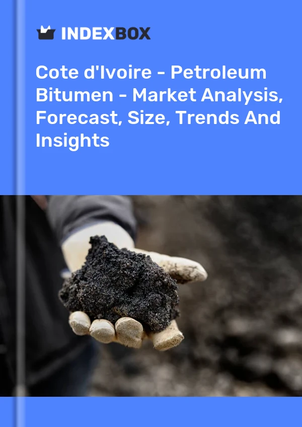 Report Cote d'Ivoire - Petroleum Bitumen - Market Analysis, Forecast, Size, Trends and Insights for 499$