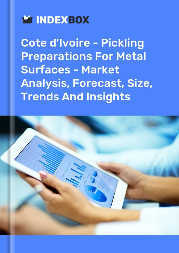 Report Cote d'Ivoire - Pickling Preparations for Metal Surfaces - Market Analysis, Forecast, Size, Trends and Insights for 499$