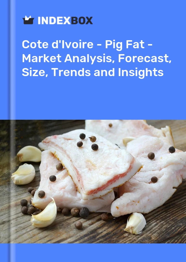 Report Cote d'Ivoire - Pig Fat - Market Analysis, Forecast, Size, Trends and Insights for 499$