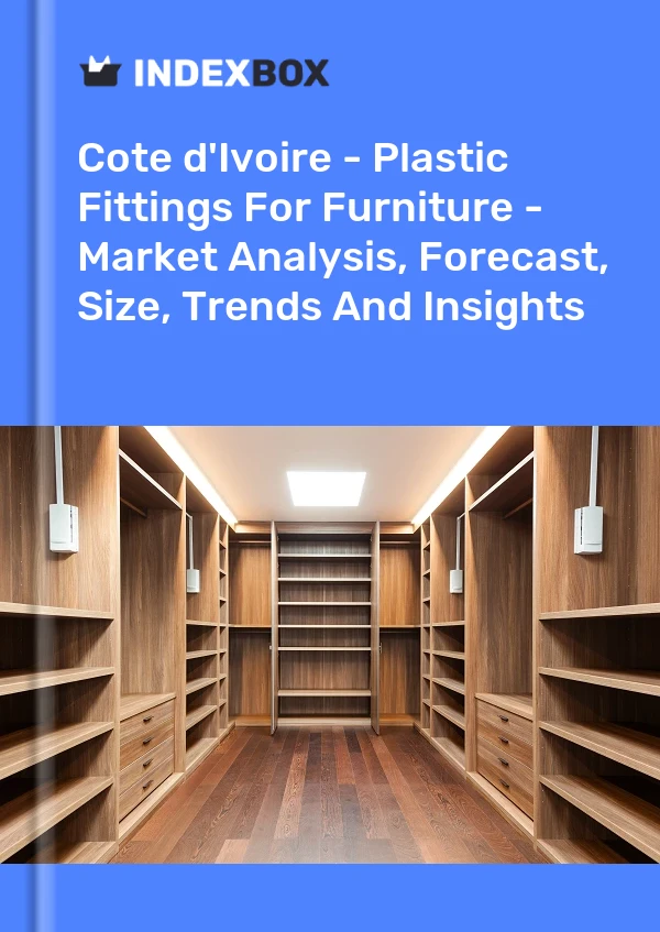Report Cote d'Ivoire - Plastic Fittings for Furniture - Market Analysis, Forecast, Size, Trends and Insights for 499$
