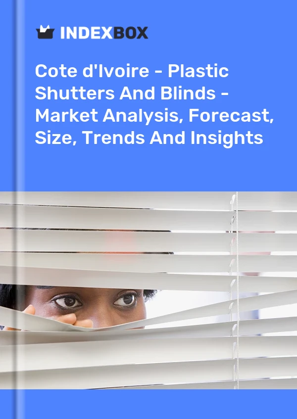 Report Cote d'Ivoire - Plastic Shutters and Blinds - Market Analysis, Forecast, Size, Trends and Insights for 499$