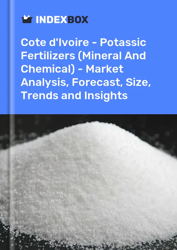 Report Cote d'Ivoire - Potassic Fertilizers (Mineral and Chemical) - Market Analysis, Forecast, Size, Trends and Insights for 499$