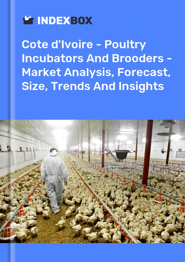 Report Cote d'Ivoire - Poultry Incubators and Brooders - Market Analysis, Forecast, Size, Trends and Insights for 499$