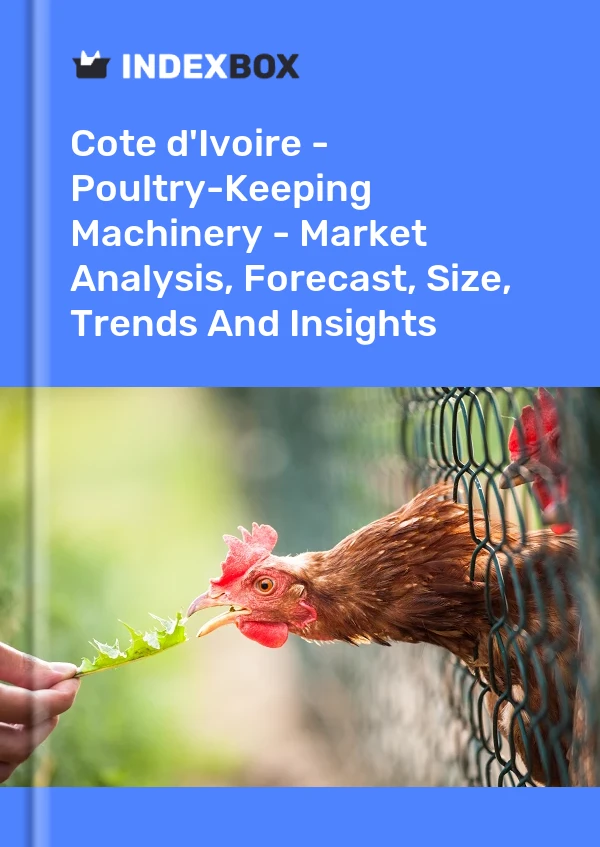 Report Cote d'Ivoire - Poultry-Keeping Machinery - Market Analysis, Forecast, Size, Trends and Insights for 499$