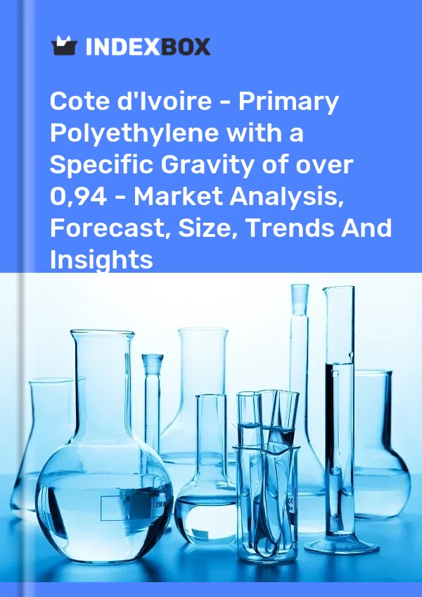 Report Cote d'Ivoire - Primary Polyethylene with a Specific Gravity of over 0,94 - Market Analysis, Forecast, Size, Trends and Insights for 499$